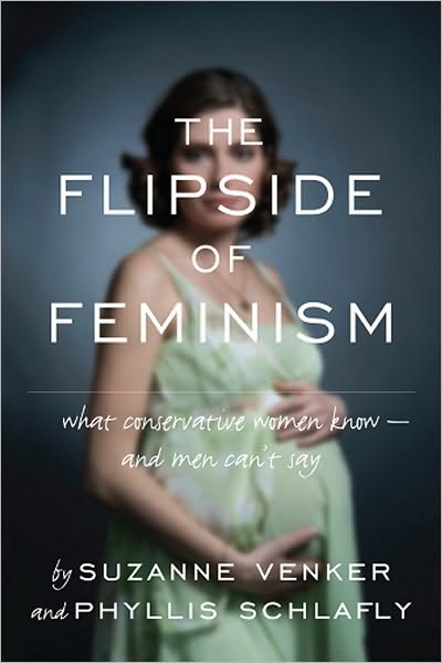 The Flipside of Feminism: What Conservative Women Know -- and Men Can't Say