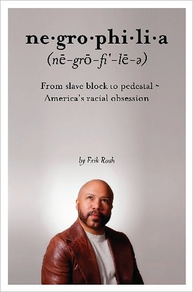 Negrophilia: From Slave Block to Pedestal - America's Racial Obsession