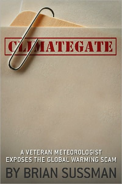 Climategate: A Veteran Meteorologist Exposes the Global Warming Scam