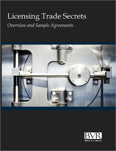 Licensing Trade Secrets: Overview and Selected Sample Agreements