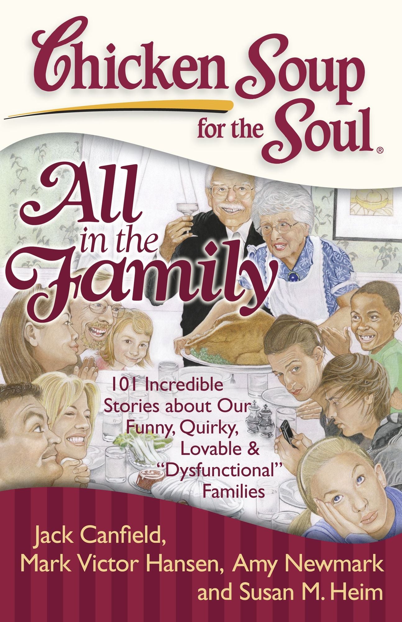 Chicken Soup for the Soul: All in the Family: 101 Incredible Stories about our Funny, Quirky, Lovable & "Dysfunctional" Families