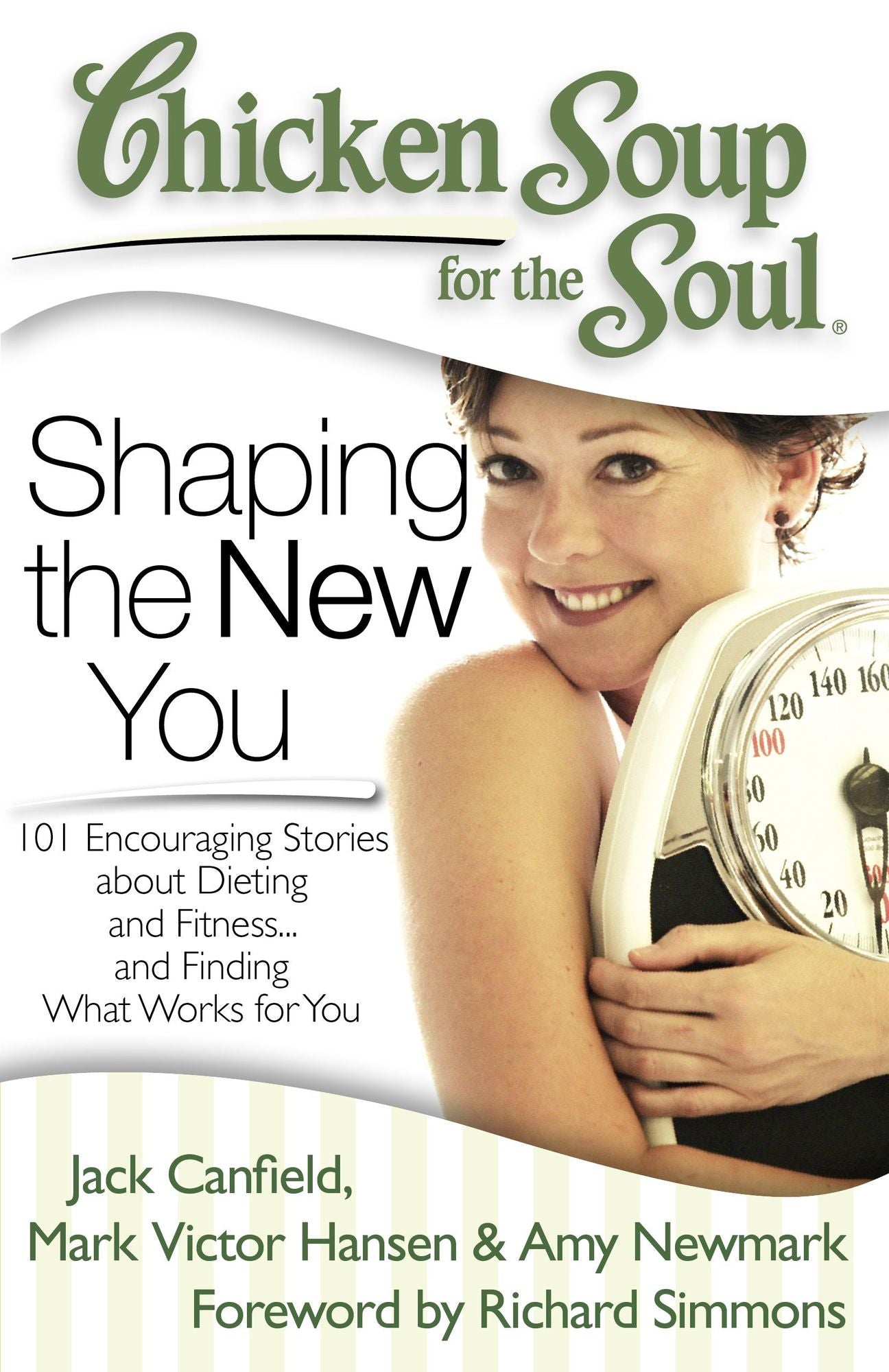Chicken Soup for the Soul: Shaping the New You: 101 Encouraging Stories about Dieting and Fitness...and Finding What Works for You