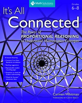 It's All Connected: the Power of Proportional Reasoning to Understand Mathematics Concepts, Grades 6-8