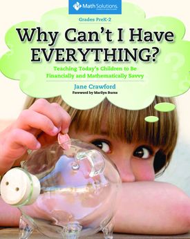 Why Can't I Have Everything?: Teaching Today's Children to Be Financially and Mathematically Savvy, Grades PreK-2