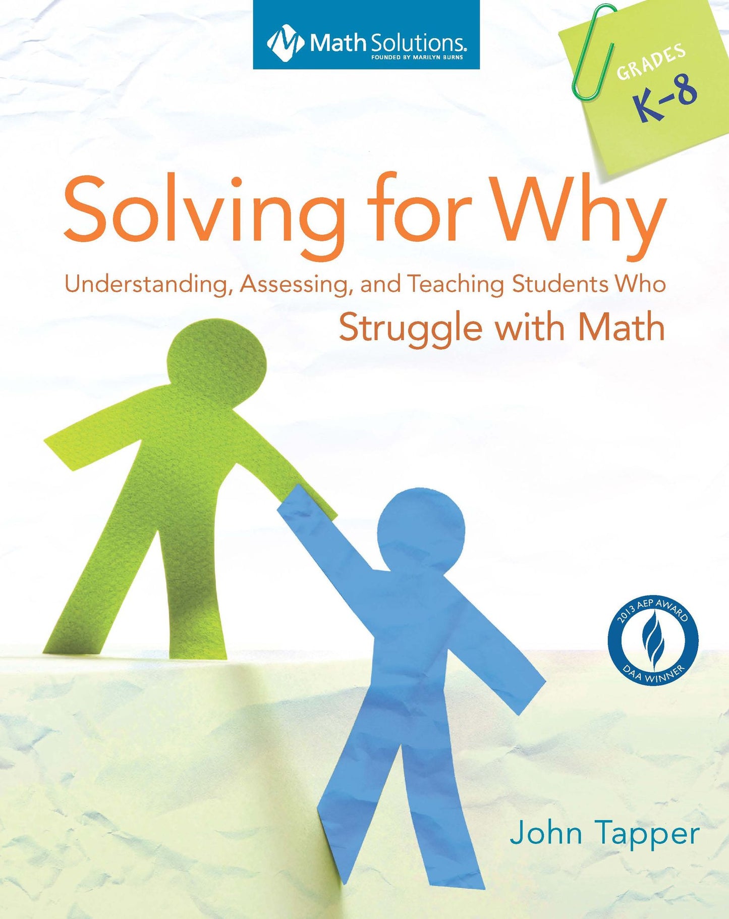 Solving for Why: Understanding, Assessing, and Teaching Students Who Struggle with Math, Grades K-8