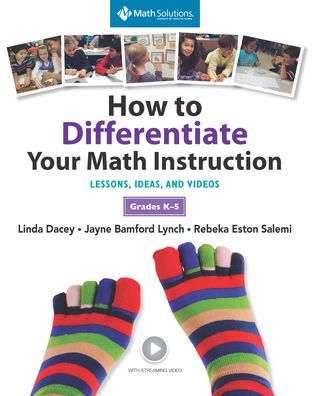 How to Differentiate Your Math Instruction, Grades K-5 Multimedia Resource: Lessons, Ideas, and Videos, Grades K-5