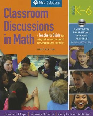 Classroom Discussions In Math: A Teacher's Guide for Using Talk Moves to Support the Common Core and More, Grades K-6: A Multimedia Professional Learning Resource