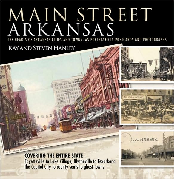 Main Street Arkansas: The Hearts of Arkansas Cities and Towns - as Portrayed in Postcards and Photographs