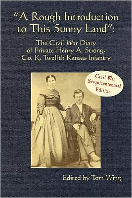 "A Rough Introduction to This Sunny Land": The Civil War Diary of Private Henry A. Strong, Co. K, Twelfth Kansas Infantry