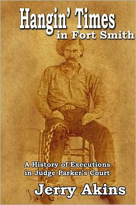 Hangin' Times in Fort Smith: A History of Executions in Judge Parker's Court