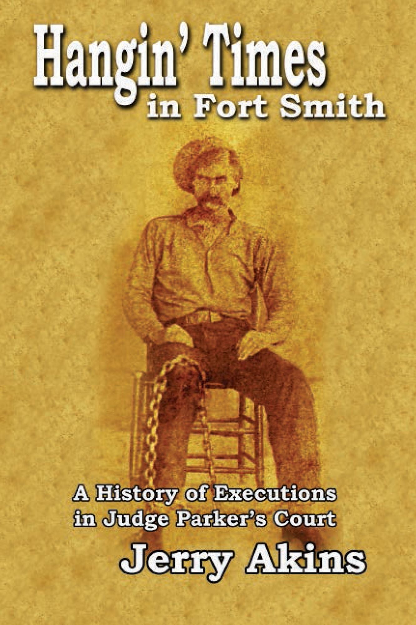 Hangin' Times in Fort Smith: A History of Executions in Judge Parker's Court
