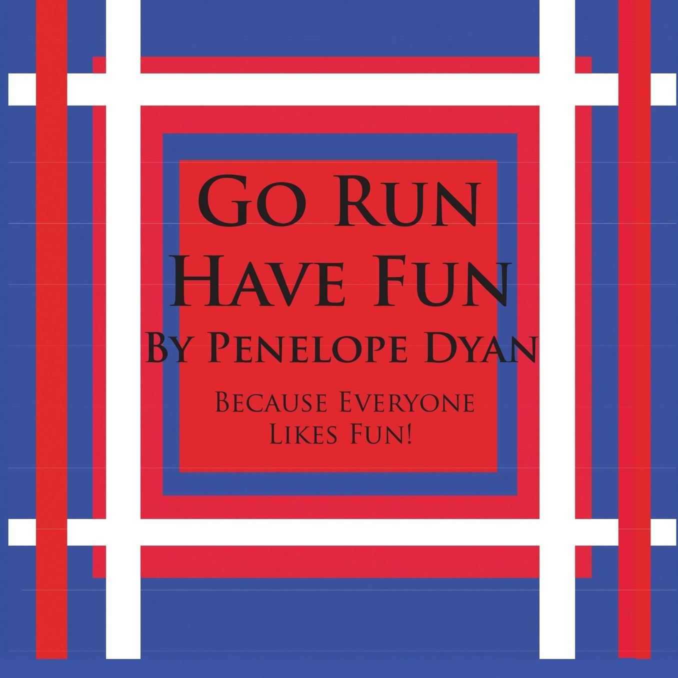 Go Run, Have Fun---Because Everyone Likes Fun