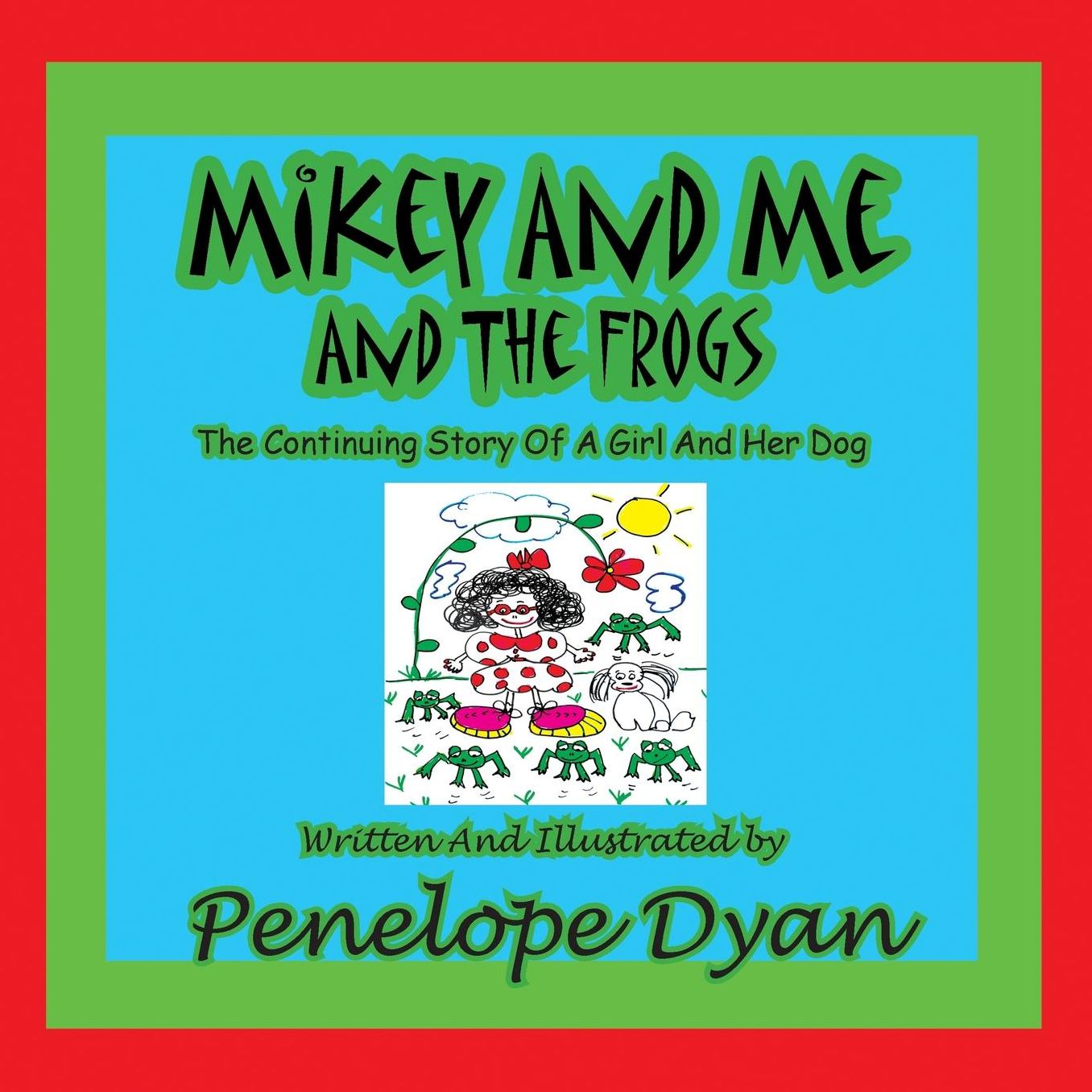 Mikey And Me And The Frogs---The Continuing Story Of A Girl And Her Dog