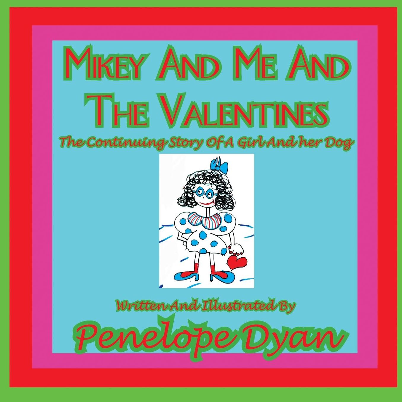 Mikey And Me And The Valentines---The Continuing Story Of A Girl And Her Dog