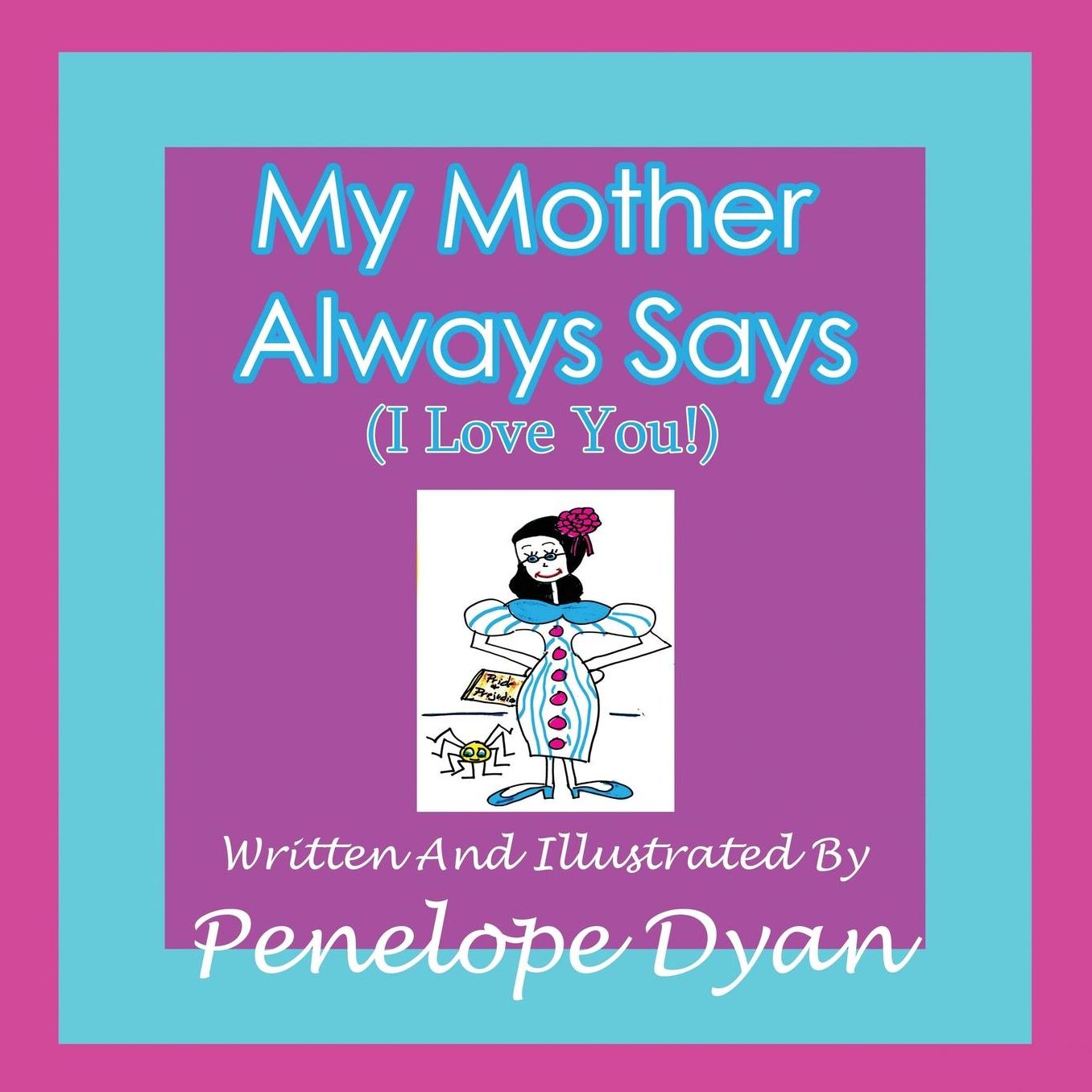 My Mother Always Says (I Love You!)
