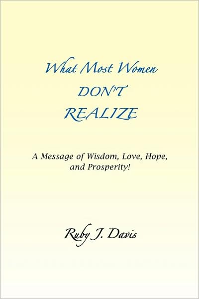What Most Women Don'T Realize ~ A Message Of Wisdom, Love, Hope, And Prosperity