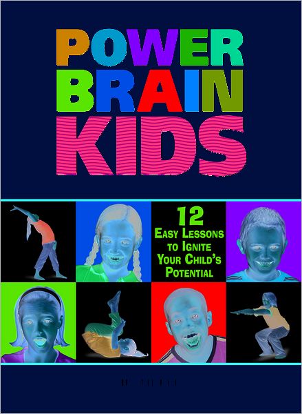 Power Brain Kids 12 Easy Lessons to Ignite Your Child's Potential