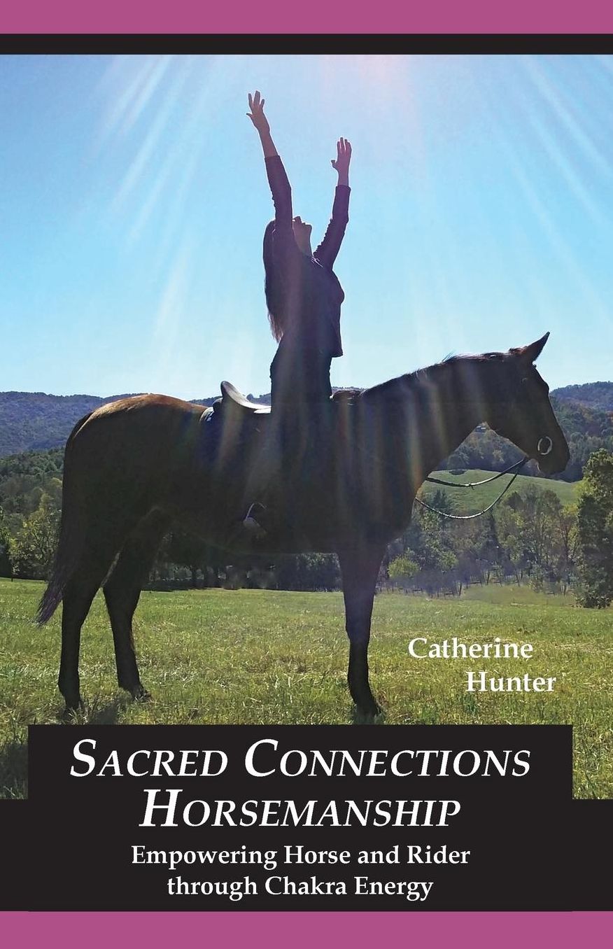 Sacred Connections Horsemanship: Empowering Horse and Rider through Chakra Energy