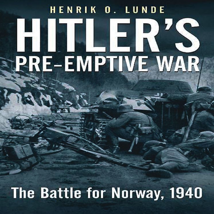 Hitler's Preemptive War: The Battle for Norway, 1940