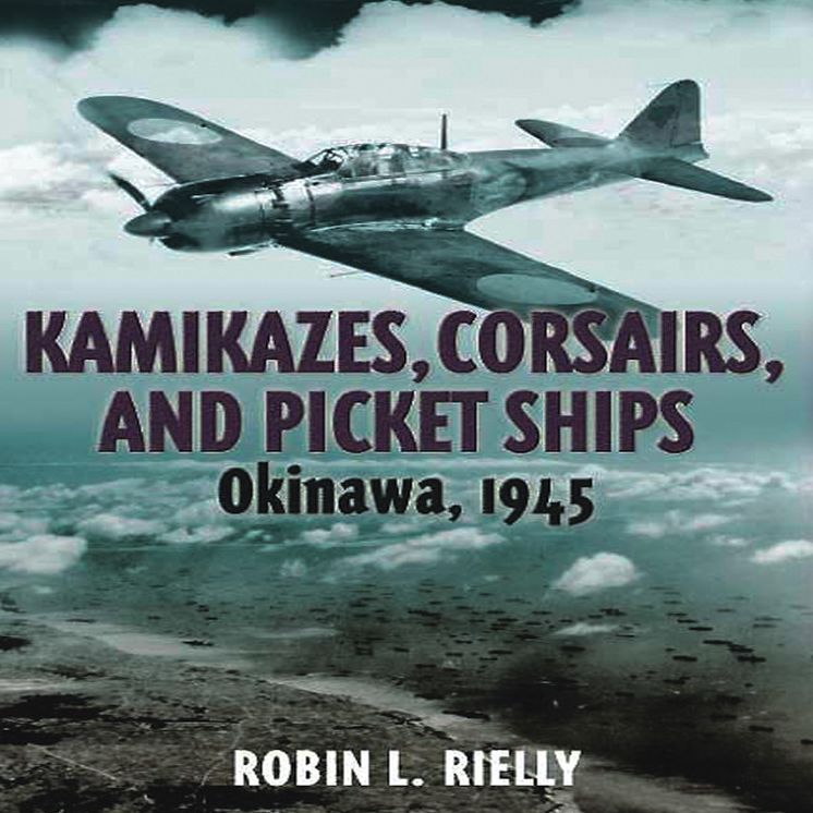 Kamikazes, Corsairs, and Picket Ships: Okinawa, 1945