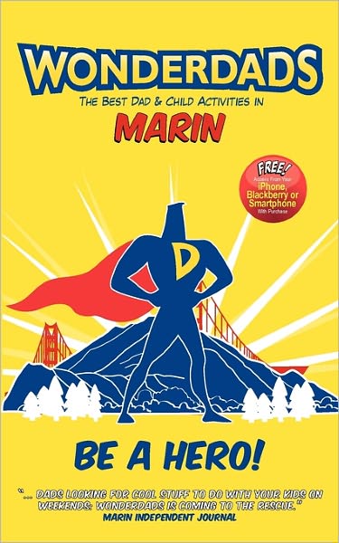 Wonderdads Marin: The Best Dad/Child Activities, Restaurants, Sporting Events & Unique Adventures for Marin Dads