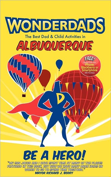 Wonderdads Albuquerque: The Best Dad/Child Activities, Restaurants, Sporting Events & Unique Adventures for Albuquerque Dads