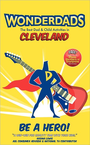 Wonderdads Cleveland: The Best Dad/Child Activities, Restaurants, Sporting Events & Unique Adventures for Cleveland Dads