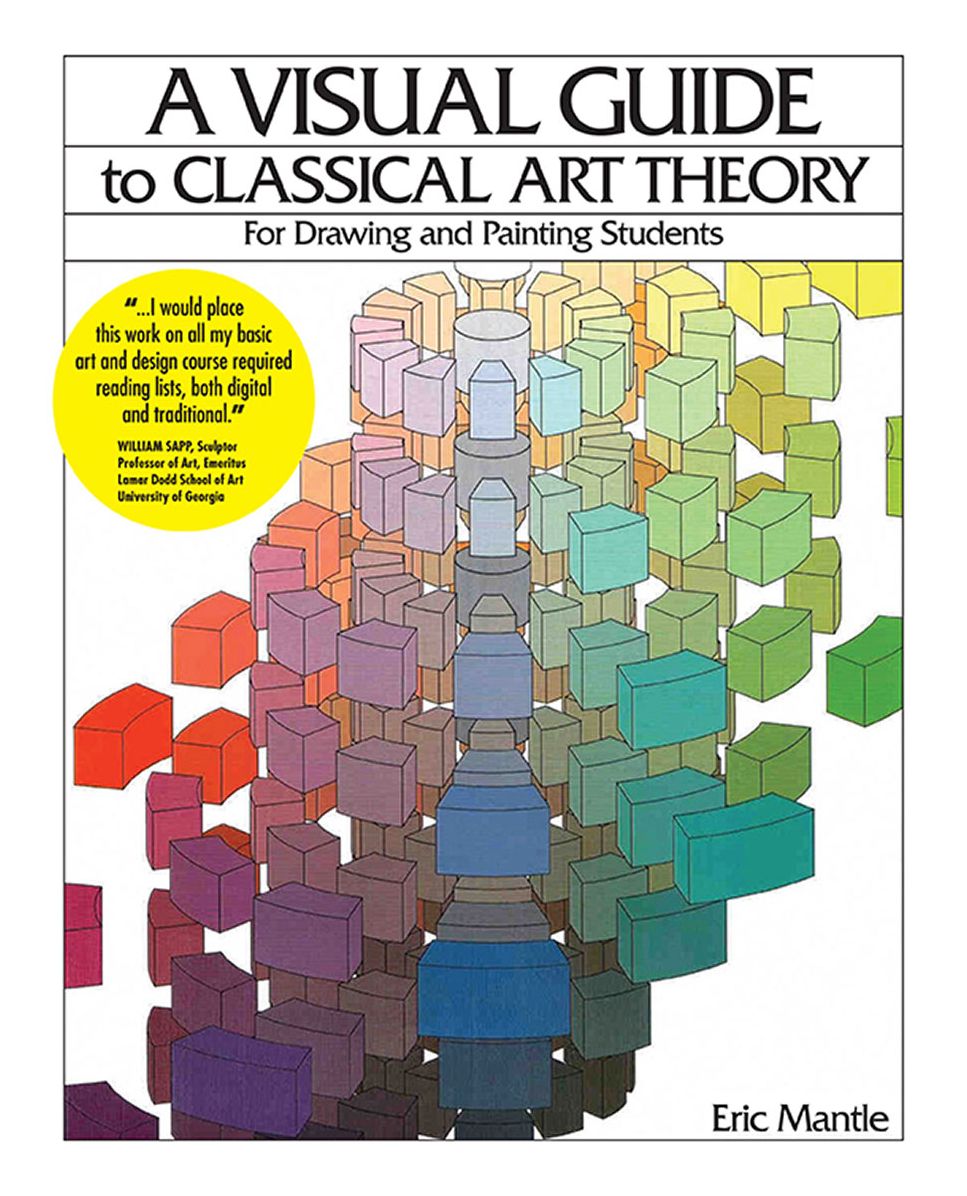 A Visual Guide to Classical Art Theory: For Drawing and Painting Students