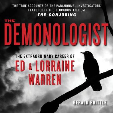 The Demonologist: The Extraordinary Career of Ed and Lorraine Warren (The Paranormal Investigators Featured in the Film "The Conjuring")