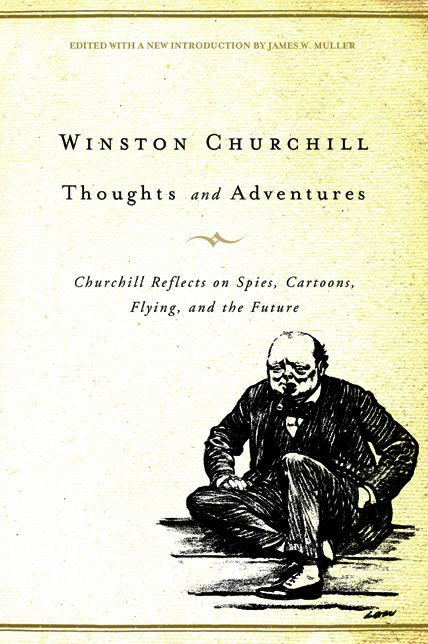 Thoughts and Adventures: Churchill Reflects on Spies, Cartoons, Flying, and the Future