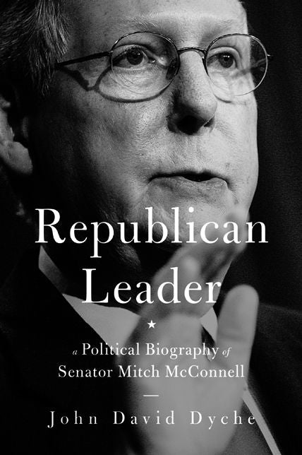Republican Leader: A Political Biography of Senator Mitch McConnell