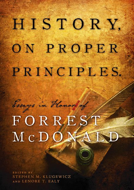 History, On Proper Principles: Essays in Honor of Forrest McDonald