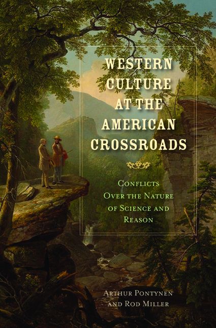 Western Culture At The American Crossroads: Conflicts Over The Nature Of Science And Reason