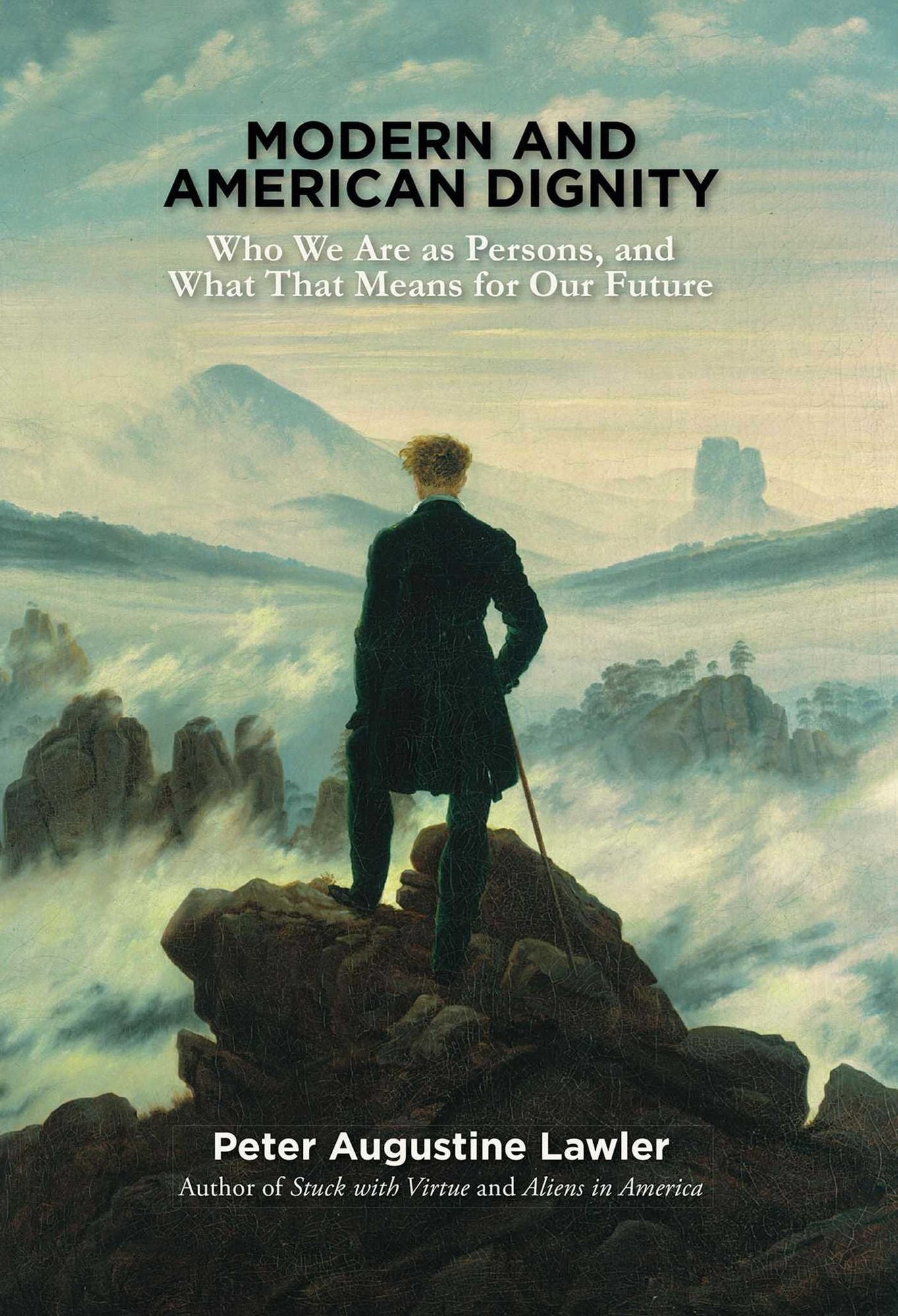 MODERN AND AMERICAN DIGNITY: Who We Are as Persons, and What That Means for Our Future