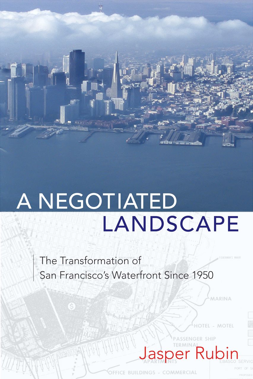 A Negotiated Landscape: The Transformation of San Francisco's Waterfront since 1950