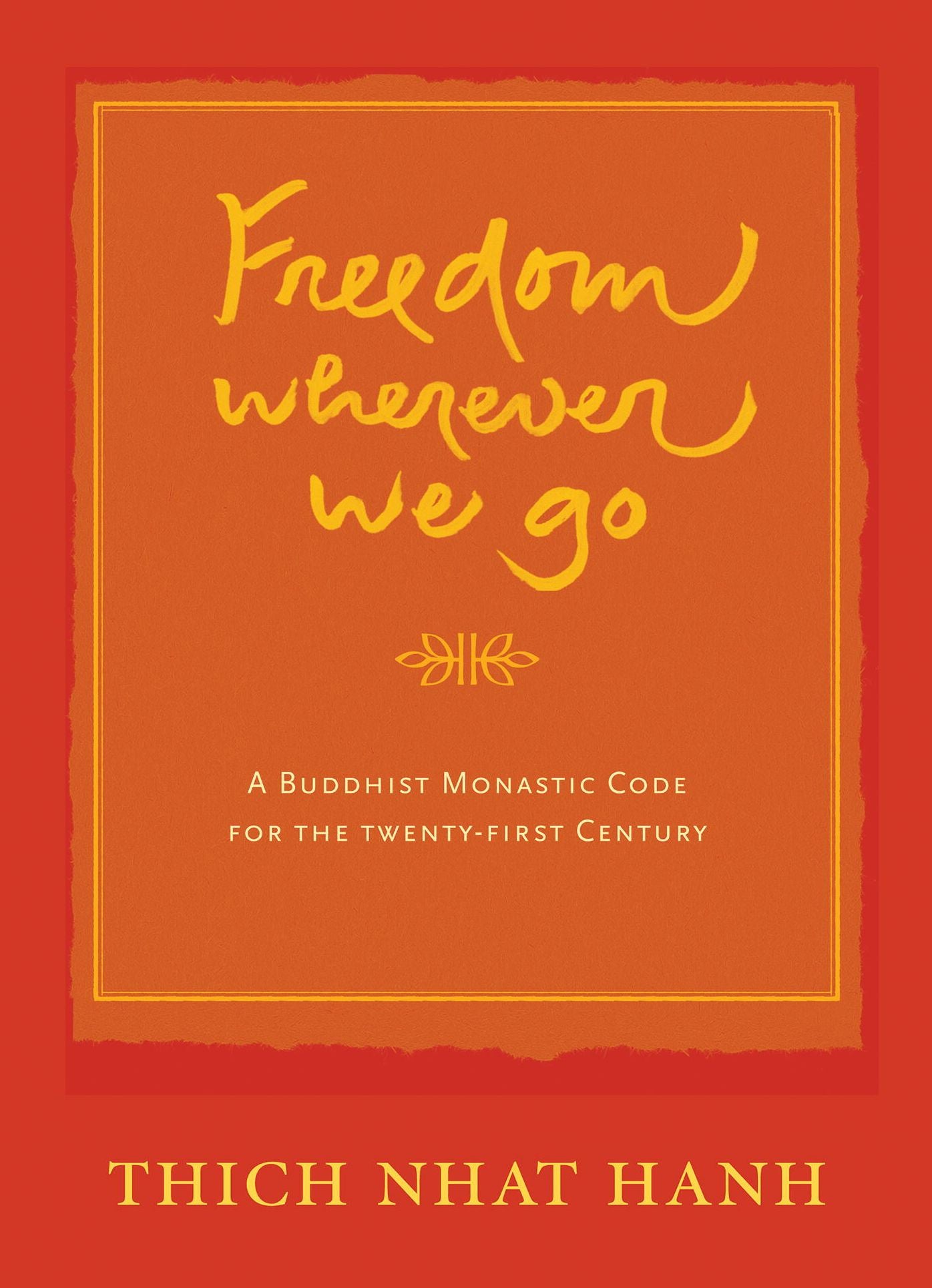 Freedom Wherever We Go: A Buddhist Monastic Code for the Twenty-first Century