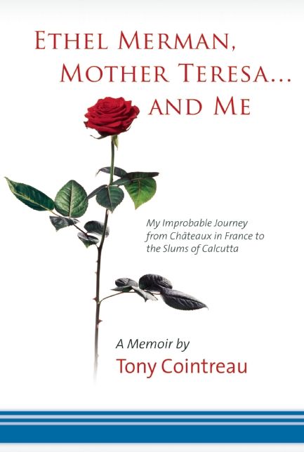 Ethel Merman, Mother Teresa...and Me: My Improbable Journey from Chateaux in France to the Slums of Calcutta