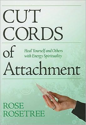 Cut Cords of Attachment: Heal Yourself and Others with Energy Spirituality