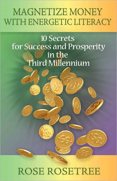 Magnetize Money with Energetic Literacy: 10 Secrets for Success and Prosperity in the Third Millennium