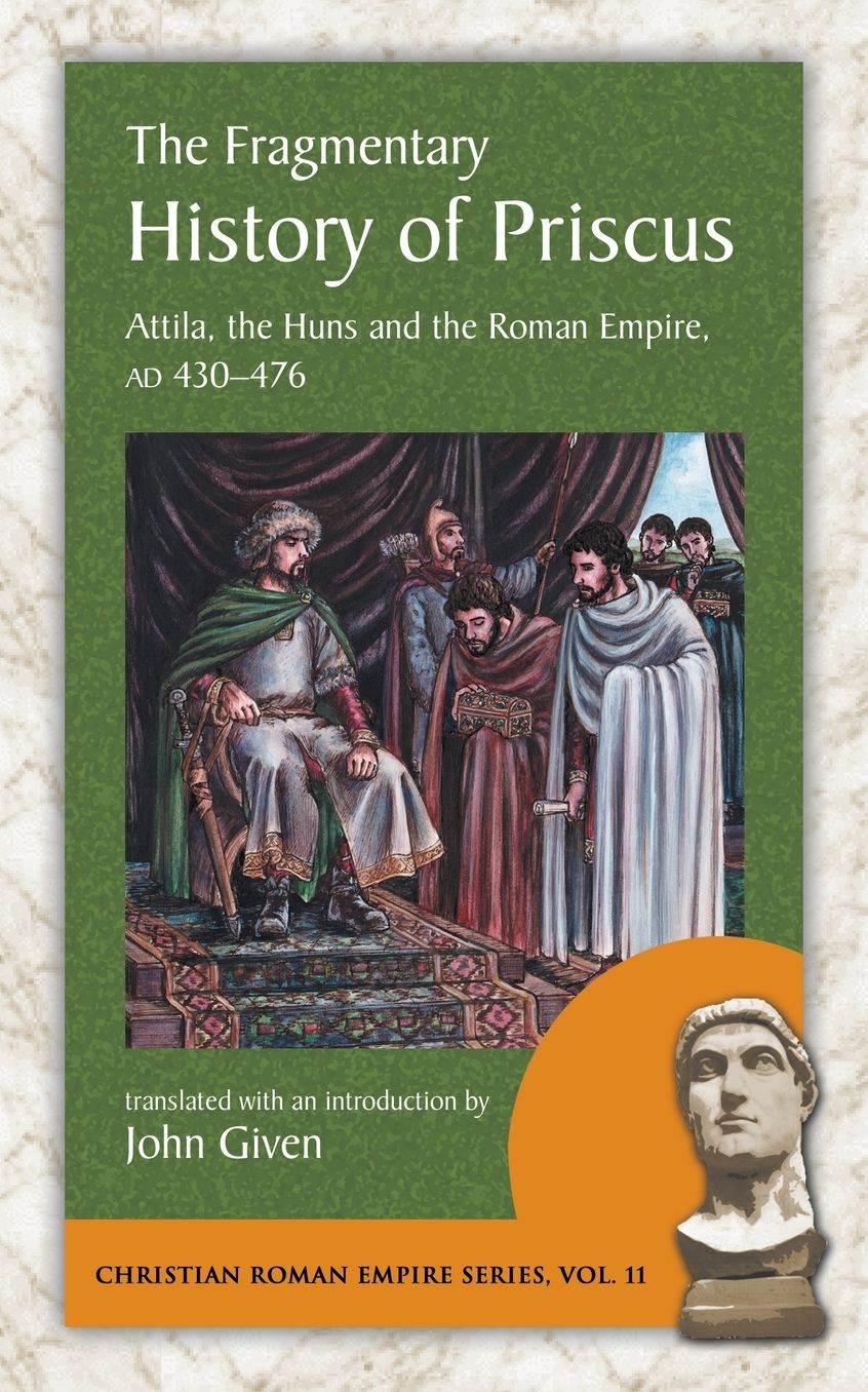 The Fragmentary History of Priscus : Attila, the Huns and the Romans