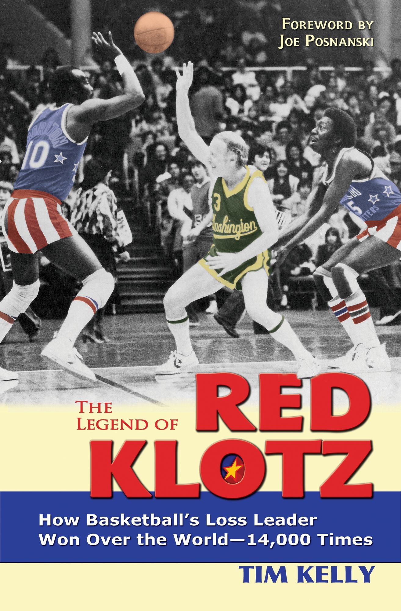 The Legend of Red Klotz: How Basketball?s Loss Leader Won Over the World?14,000 Times