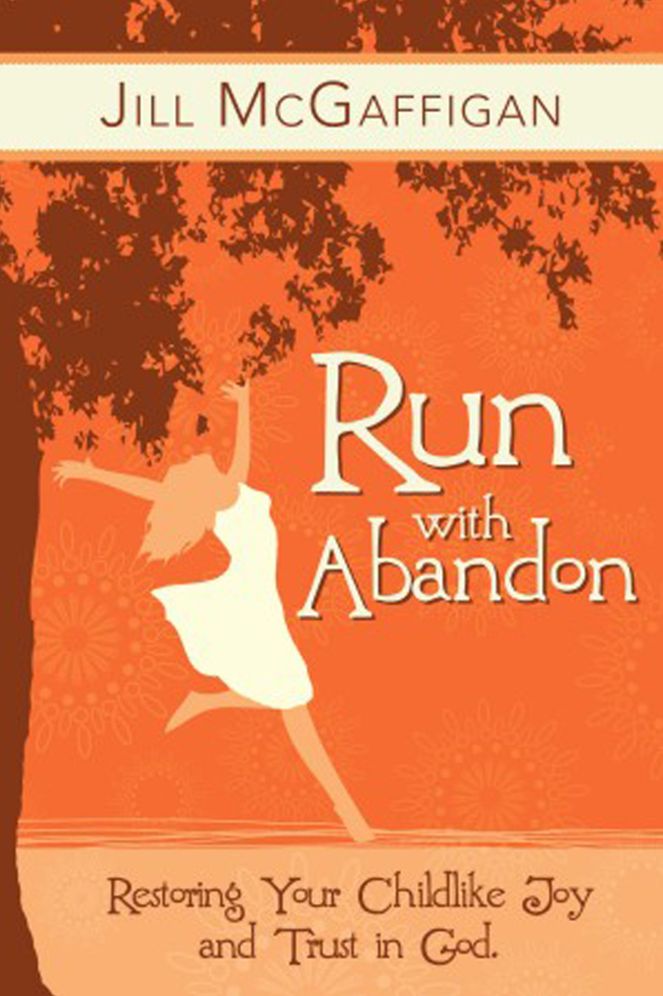 Run with Abandon: Restoring your Childlike Joy and Trust in God