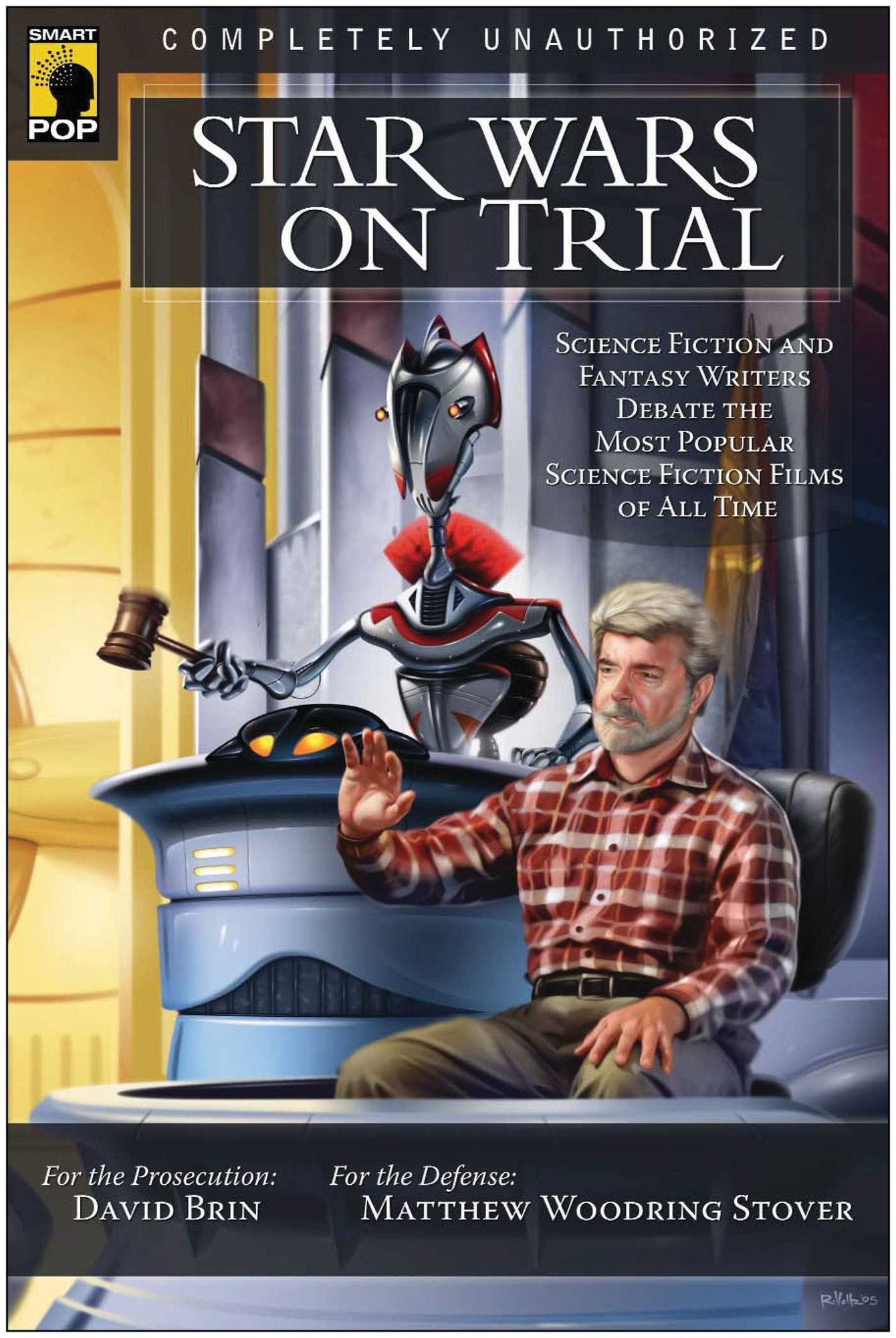 Star Wars on Trial: Science Fiction And Fantasy Writers Debate the Most Popular Science Fiction Films of All Time