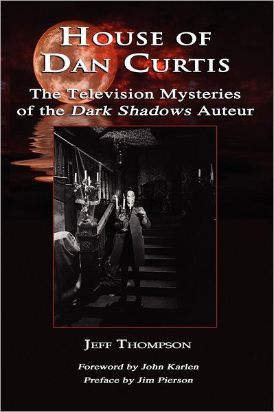 House of Dan Curtis: The Television Mysteries of the Dark Shadows Auteur
