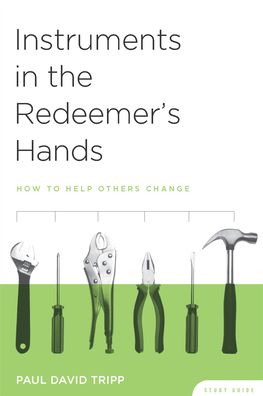 Instruments in the Redeemer's Hands: How to Help Others Change (Study Guide)