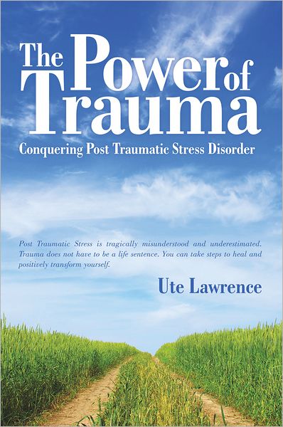 The Power of Trauma: Conquering Post Traumatic Stress Disorder