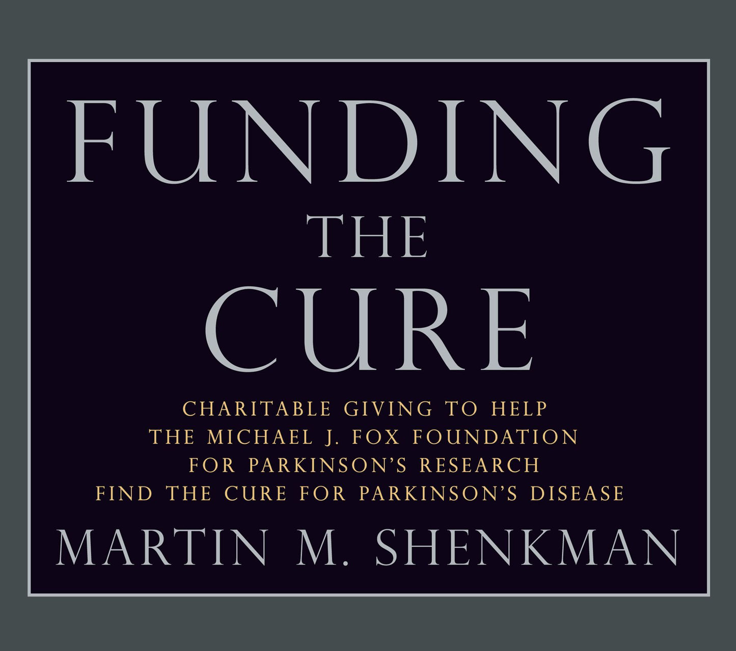 Funding The Cure: Charitable Giving to Help The Michael J. Fox Foundation For Parkinson's Research Find The Cure For Parkinson's Disease
