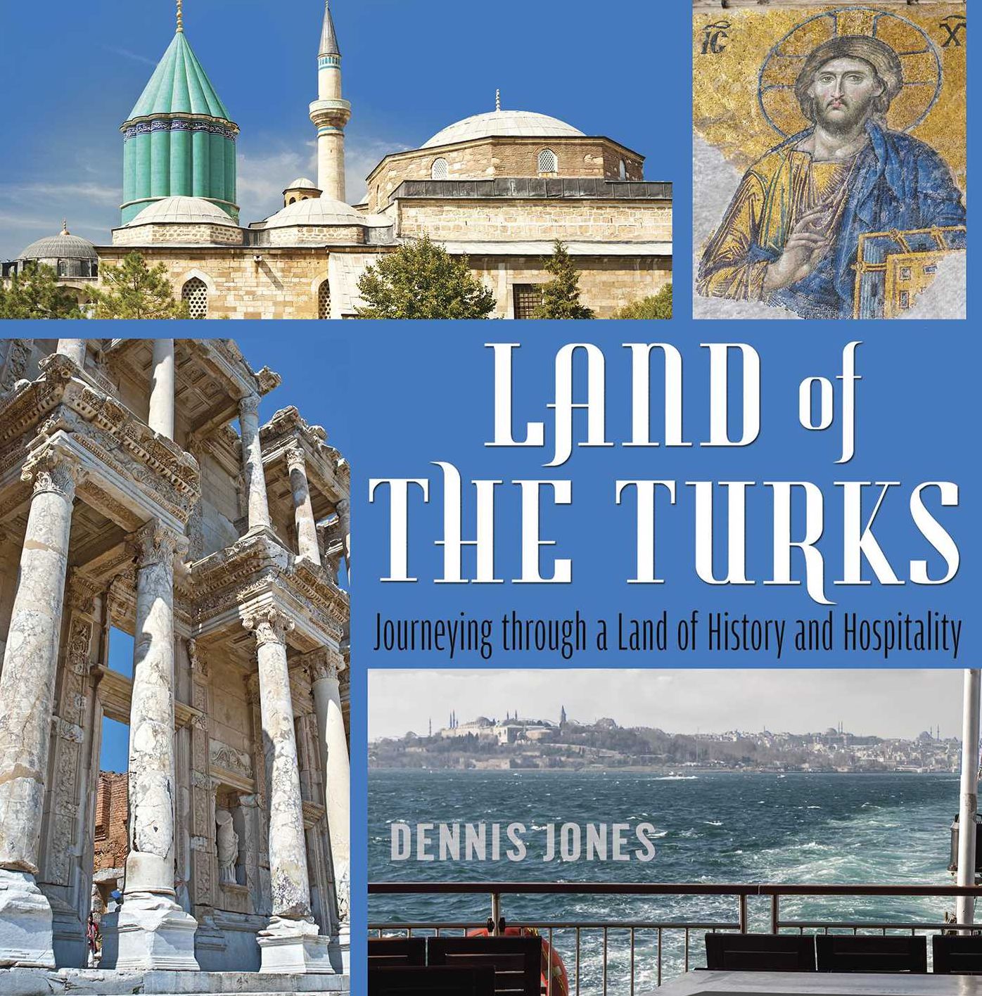 Land of the Turks: Journeying through a Land of History and Hospitality