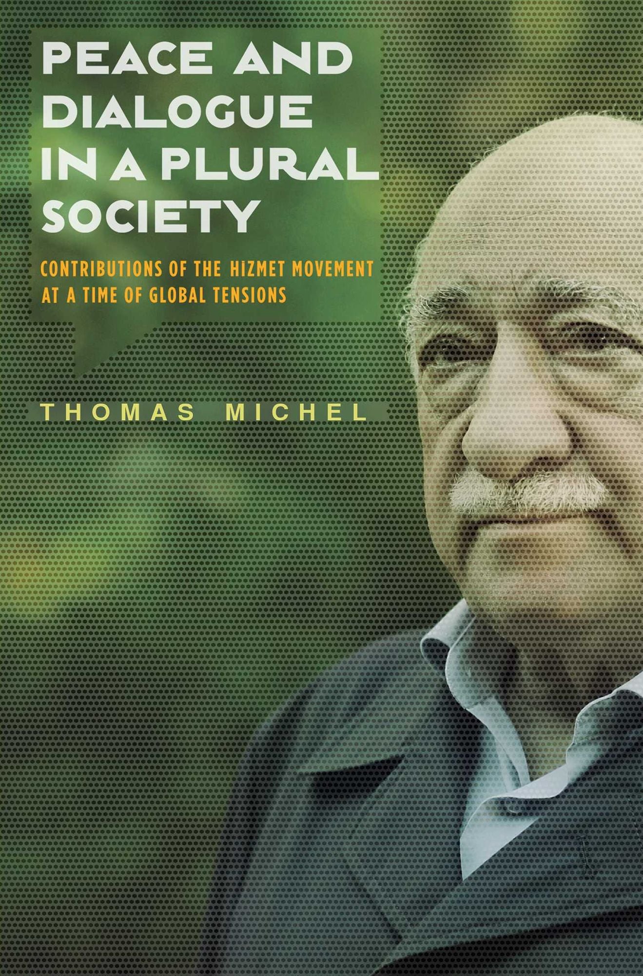 Peace and Dialogue in a Plural Society: Contributions of the Hizmet Movement at a time of Global Tensions