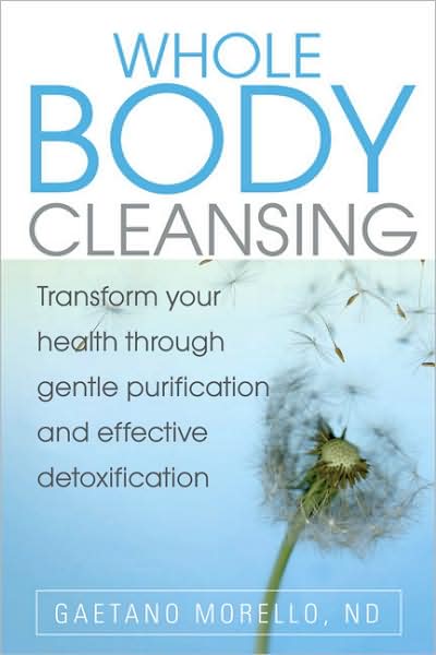 Whole Body Cleansing: Transform Your Health Through Gentle Purification and Effective Detoxification